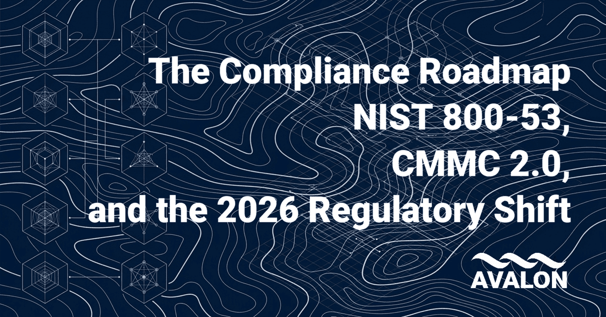The Compliance Roadmap NIST 800-53, CMMC 2.0, and the 2026 Regulatory Shift