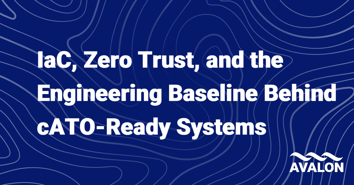 IaC, Zero Trust, and the Engineering Baseline Behind cATO-Ready Systems